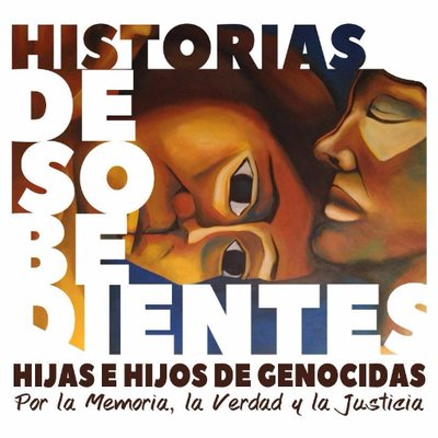 Historias Desobedientes – Hijas e hijos de genocidas por la Memoria, la Verdad y la Justicia